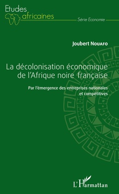 Couverture de l’ouvrage La décolonisation économique de l'Afrique noire française