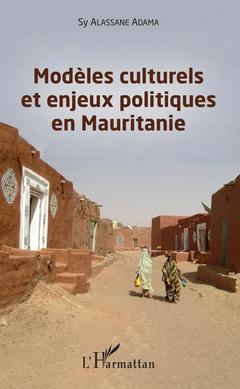 Couverture de l’ouvrage Modèles culturels et enjeux politiques en Mauritanie