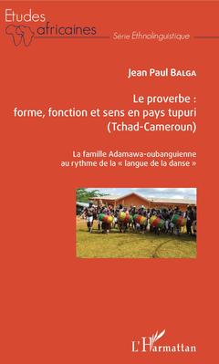 Couverture de l’ouvrage Le proverbe : forme, fonction et sens en pays tupuri (Tchad-Cameroun)