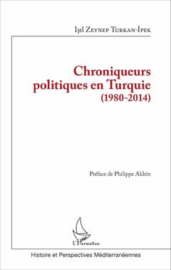 Couverture de l’ouvrage Chroniqueurs politiques en Turquie (1980-2014)