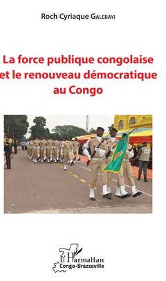 Couverture de l’ouvrage La force publique congolaise et le renouveau démocratique au Congo