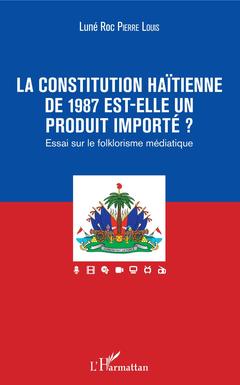 Couverture de l’ouvrage La constitution haïtienne de 1987 est-elle un produit importé ?