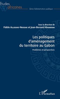 Cover of the book Les politiques d'aménagement du territoire au Gabon