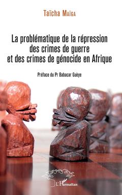 Couverture de l’ouvrage La problématique de la répression des crimes de guerre et des crimes de génocide en Afrique
