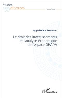 Couverture de l’ouvrage Le droit des investissements et l'analyse économique de l'espace OHADA