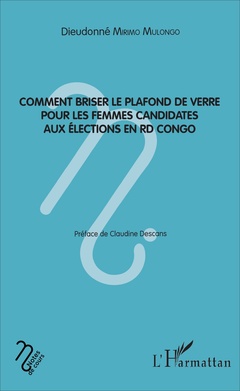 Couverture de l’ouvrage Comment briser le plafond de verre pour les femmes candidates aux élections en RD Congo