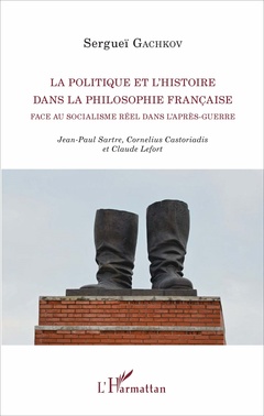 Cover of the book La politique et l'histoire dans la philosophie française face au socialisme réel dans l'après-guerre