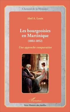 Couverture de l’ouvrage Les bourgeoisies en Martinique (1802-1852)