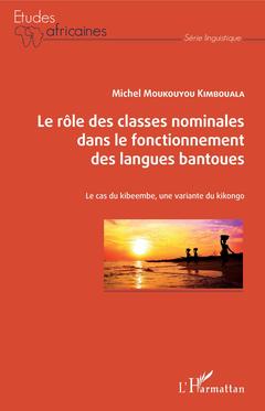 Couverture de l’ouvrage Le rôle des classes nominales dans le fonctionnement des langues bantoues