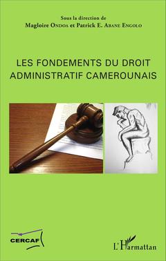 Couverture de l’ouvrage Les fondements du droit administratif camerounais