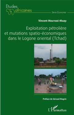 Couverture de l’ouvrage Exploitation pétrolière et mutations spatio-économiques dans le Logone oriental (Tchad)