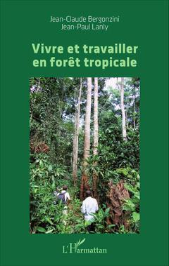 Couverture de l’ouvrage Vivre et travailler en forêt tropicale