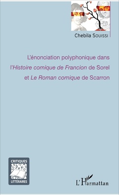 Couverture de l’ouvrage L'énonciation polyphonique dans l'Histoire comique de Francion de Sorel et Le Roman comique de Scarron