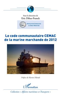Couverture de l’ouvrage Le code communautaire CEMAC de la marine marchande de 2012