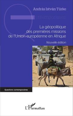 Couverture de l’ouvrage La géopolitique des premières missions de l'Union européenne en Afrique