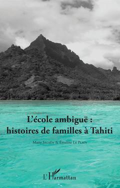 Couverture de l’ouvrage L'école ambiguë : histoires de familles à Tahiti