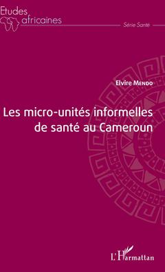 Couverture de l’ouvrage Les micro-unités informelles de santé au Cameroun