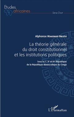 Couverture de l’ouvrage La théorie générale du droit constitutionnel et les institutions politiques