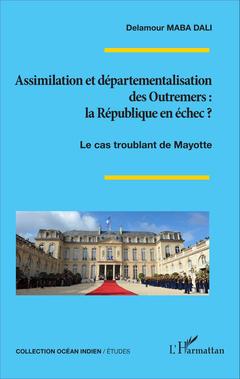Couverture de l’ouvrage Assimilation et départementalisation des Outremers : la République en échec ?