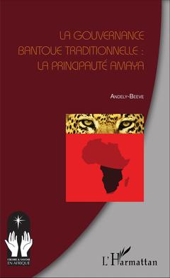 Couverture de l’ouvrage La gouvernance bantoue traditionnelle : la Principauté Amaya