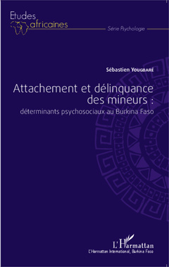 Couverture de l’ouvrage Attachement et délinquance des mineurs : déterminants psychosociaux au Burkina Faso