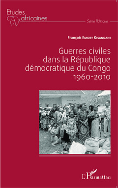 Couverture de l’ouvrage Guerres civiles dans la République démocratique du Congo : 1960-2010