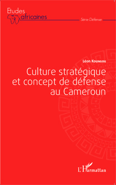 Couverture de l’ouvrage Culture stratégique et concept de défense au Cameroun