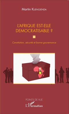 Couverture de l’ouvrage L'Afrique est-elle démocratisable ? Constitution, sécurité et bonne gouvernance