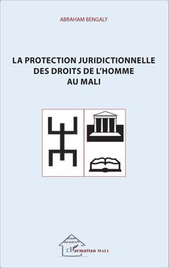 Couverture de l’ouvrage La protection juridictionnelle des droits de l'homme au Mali
