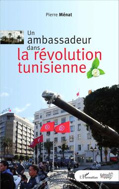 Couverture de l’ouvrage Un ambassadeur dans la révolution tunisienne