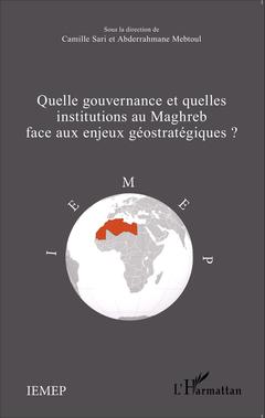 Couverture de l’ouvrage Quelle gouvernance et quelles institutions au Maghreb face aux enjeux géostratégiques?