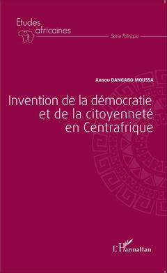 Couverture de l’ouvrage Invention de la démocratie et de la citoyenneté en Centrafrique