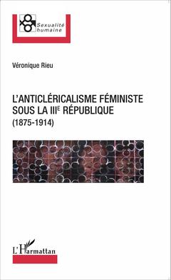 Couverture de l’ouvrage L'anticléricalisme féministe sous la IIIe République (1875-1914)