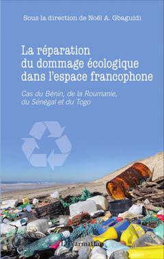 Couverture de l’ouvrage La réparation du dommage écologique dans l'espace francophone