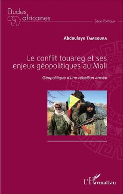 Couverture de l’ouvrage Le conflit touareg et ses enjeux géopolitiques au Mali
