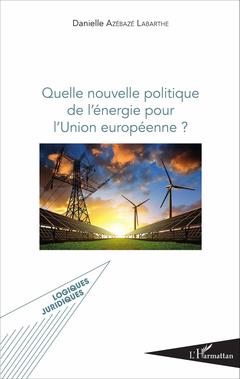 Couverture de l’ouvrage Quelle nouvelle politique de l'énergie pour l'Union européenne ?
