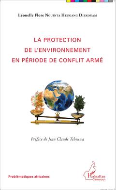 Couverture de l’ouvrage La protection de l'environnement en période de conflit armé