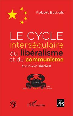 Couverture de l’ouvrage Le cycle interséculaire du libéralisme et du communisme (XVIIIe-XXIe siècles)
