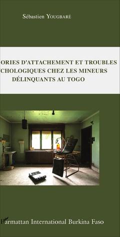 Couverture de l’ouvrage Catégories d'attachement et troubles psychologiques chez les mineurs délinquants au Togo