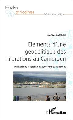 Couverture de l’ouvrage Eléments d'une géopolitique des migrations au Cameroun