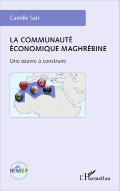 Couverture de l’ouvrage La communauté économique maghrébine