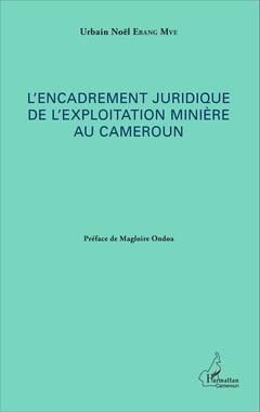 Couverture de l’ouvrage L'encadrement juridique de l'exploitation minière au Cameroun