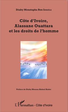 Couverture de l’ouvrage Côte d'Ivoire, Alassane Ouattara et les droits de l'homme