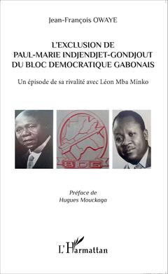 Couverture de l’ouvrage L'exclusion de Paul-Marie Indjendjet-Gondjout du bloc démocratique gabonais