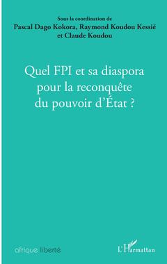 Couverture de l’ouvrage Quel FPI et sa diaspora pour la reconquête du pouvoir d'Etat ?