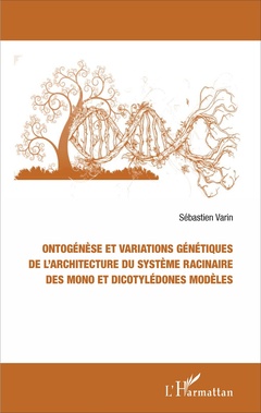 Couverture de l’ouvrage Ontogénèse et variations génétiques de l'architecture du système racinaire des mono et dicotylédones modèles