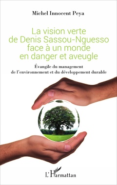 Couverture de l’ouvrage La vision verte de Denis Sassou-Nguesso face à un monde en danger et aveugle