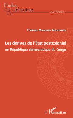 Couverture de l’ouvrage Les dérives de l'Etat postcolonial en République démocratique du Congo