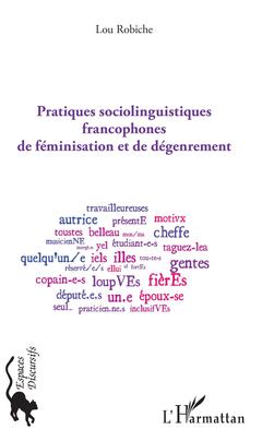 Couverture de l’ouvrage Pratiques sociolinguistiques francophones de féminisation et de dégenrement