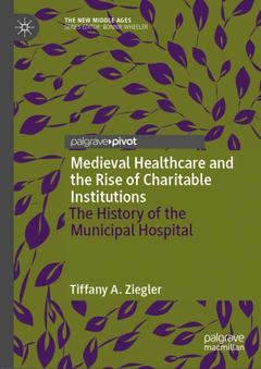 Couverture de l’ouvrage Medieval Healthcare and the Rise of Charitable Institutions